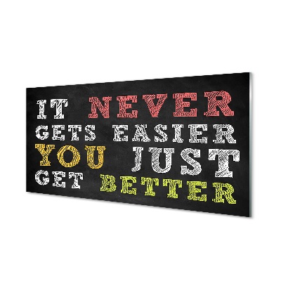 Luxusní skleněný obraz Nikdy to není jednodušší, jen se zlepšuješ